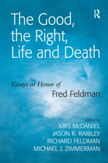 The Good, the Right, Life and Death : Essays in Honor of Fred Feldman