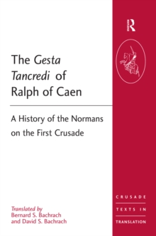 The Gesta Tancredi of Ralph of Caen : A History of the Normans on the First Crusade