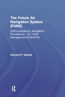 The Future Air Navigation System (FANS) : Communications, Navigation, Surveillance - Air Traffic Management (CNS/ATM)