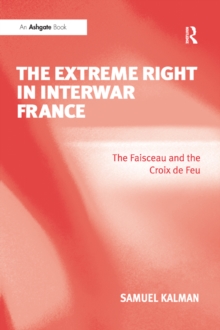 The Extreme Right in Interwar France : The Faisceau and the Croix de Feu