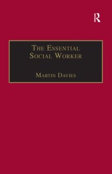 The Essential Social Worker : An Introduction to Professional Practice in the 1990s