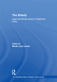 The Elderly : Legal and Ethical Issues in Healthcare Policy