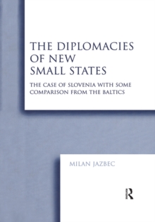 The Diplomacies of New Small States : The Case of Slovenia with Some Comparison from the Baltics