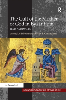 The Cult of the Mother of God in Byzantium : Texts and Images