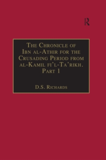 The Chronicle of Ibn al-Athir for the Crusading Period from al-Kamil fi'l-Ta'rikh. Part 1 : The Years 491-541/1097-1146: The Coming of the Franks and the Muslim Response