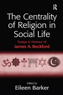 The Centrality of Religion in Social Life : Essays in Honour of James A. Beckford