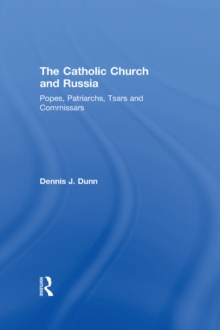 The Catholic Church and Russia : Popes, Patriarchs, Tsars and Commissars