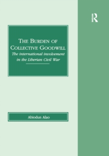 The Burden of Collective Goodwill : The International Involvement in the Liberian Civil War