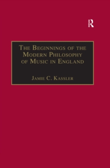 The Beginnings of the Modern Philosophy of Music in England : Francis North's A Philosophical Essay of Musick (1677) with comments of Isaac Newton, Roger North and in the Philosophical Transactions