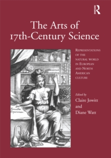 The Arts of 17th-Century Science : Representations of the Natural World in European and North American Culture