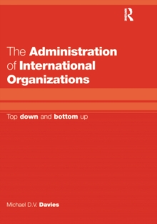 The Administration of International Organizations : Top Down and Bottom Up