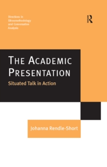 The Academic Presentation: Situated Talk in Action