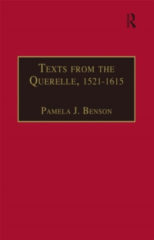 Texts from the Querelle, 1521-1615 : Essential Works for the Study of Early Modern Women: Series III, Part Two, Volume 1