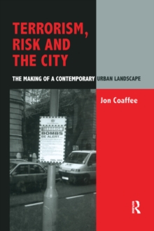 Terrorism, Risk and the City : The Making of a Contemporary Urban Landscape