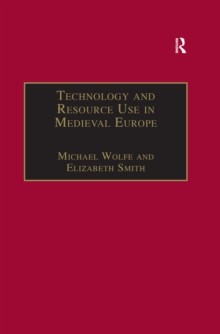 Technology and Resource Use in Medieval Europe : Cathedrals, Mills and Mines