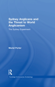 Sydney Anglicans and the Threat to World Anglicanism : The Sydney Experiment