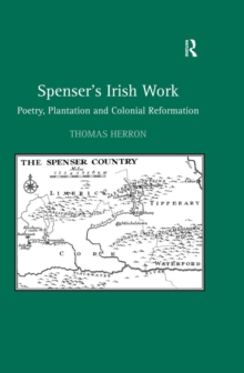 Spenser's Irish Work : Poetry, Plantation and Colonial Reformation