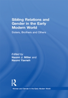 Sibling Relations and Gender in the Early Modern World : Sisters, Brothers and Others