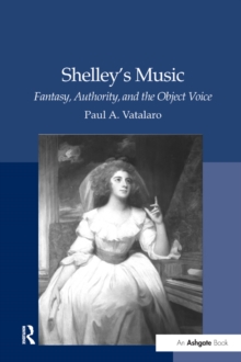 Shelley's Music : Fantasy, Authority, and the Object Voice