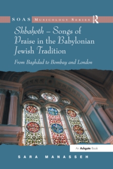 Shbahoth - Songs of Praise in the Babylonian Jewish Tradition : From Baghdad to Bombay and London