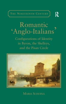 Romantic 'Anglo-Italians' : Configurations of Identity in Byron, the Shelleys, and the Pisan Circle