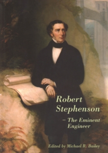 Robert Stephenson - The Eminent Engineer