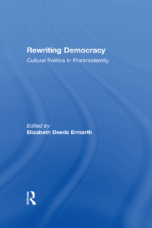 Rewriting Democracy : Cultural Politics in Postmodernity