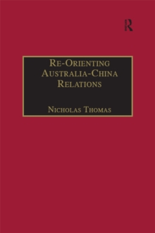 Re-Orienting Australia-China Relations : 1972 to the Present