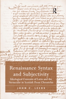 Renaissance Syntax and Subjectivity : Ideological Contents of Latin and the Vernacular in Scottish Prose Chronicles