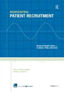 Reinventing Patient Recruitment : Revolutionary Ideas for Clinical Trial Success