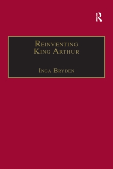 Reinventing King Arthur : The Arthurian Legends in Victorian Culture