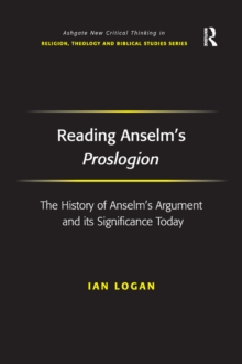 Reading Anselm's Proslogion : The History of Anselm's Argument and its Significance Today