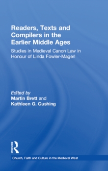 Readers, Texts and Compilers in the Earlier Middle Ages : Studies in Medieval Canon Law in Honour of Linda Fowler-Magerl