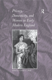 Privacy, Domesticity, and Women in Early Modern England