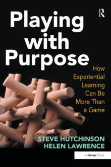 Playing with Purpose : How Experiential Learning Can Be More Than a Game