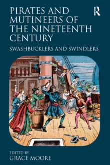 Pirates and Mutineers of the Nineteenth Century : Swashbucklers and Swindlers