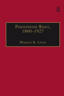 Persephone Rises, 1860-1927 : Mythography, Gender, and the Creation of a New Spirituality