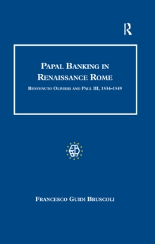 Papal Banking in Renaissance Rome : Benvenuto Olivieri and Paul III, 1534-1549