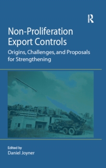 Non-Proliferation Export Controls : Origins, Challenges, and Proposals for Strengthening