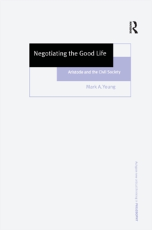 Negotiating the Good Life : Aristotle and the Civil Society