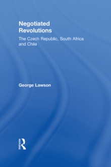 Negotiated Revolutions : The Czech Republic, South Africa and Chile