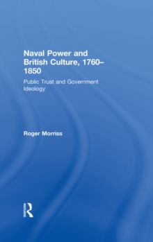 Naval Power and British Culture, 1760-1850 : Public Trust and Government Ideology