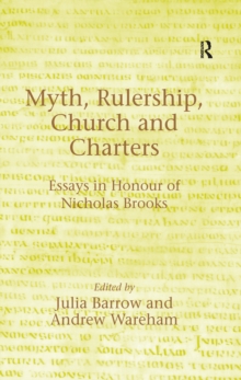 Myth, Rulership, Church and Charters : Essays in Honour of Nicholas Brooks