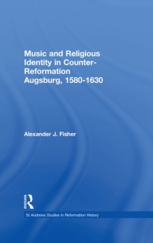 Music and Religious Identity in Counter-Reformation Augsburg, 1580-1630