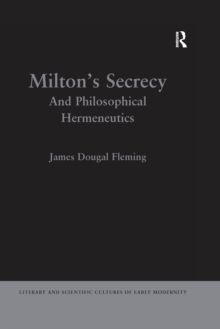 Milton's Secrecy : And Philosophical Hermeneutics