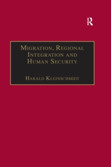 Migration, Regional Integration and Human Security : The Formation and Maintenance of Transnational Spaces