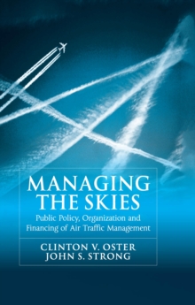 Managing the Skies : Public Policy, Organization and Financing of Air Traffic Management