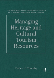 Managing Heritage and Cultural Tourism Resources : Critical Essays, Volume One