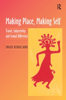 Making Place, Making Self : Travel, Subjectivity and Sexual Difference