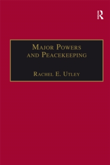 Major Powers and Peacekeeping : Perspectives, Priorities and the Challenges of Military Intervention